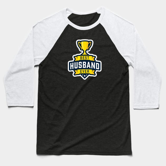 Best Husband Ever! Baseball T-Shirt by ExtraExtra
